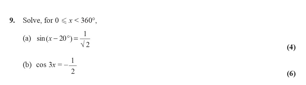 Solve,-for-0-≤-x-<-360°,---(a)--$\sin(x---20^\circ)-=--\frac{1}{\sqrt{2}}$---(b)--$\cos-3x-=--\frac{1}{2}$-Edexcel-A-Level Maths Pure-Question 2-2008-Paper 2.png